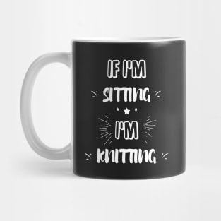 If I'm sitting I'm knitting Mug